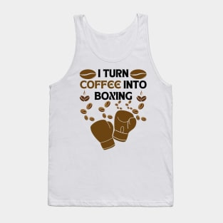 I turn coffee into boxing Tank Top